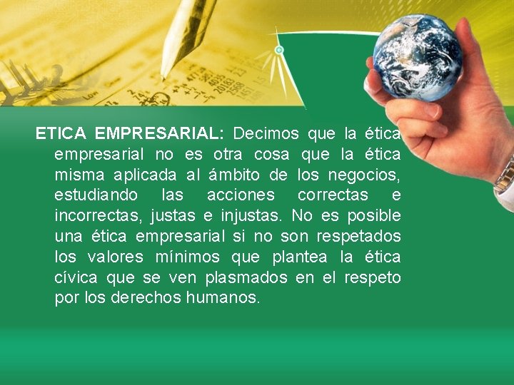 ETICA EMPRESARIAL: Decimos que la ética empresarial no es otra cosa que la ética