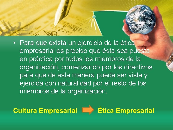  • Para que exista un ejercicio de la ética empresarial es preciso que