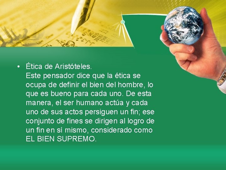  • Ética de Aristóteles. Este pensador dice que la ética se ocupa de