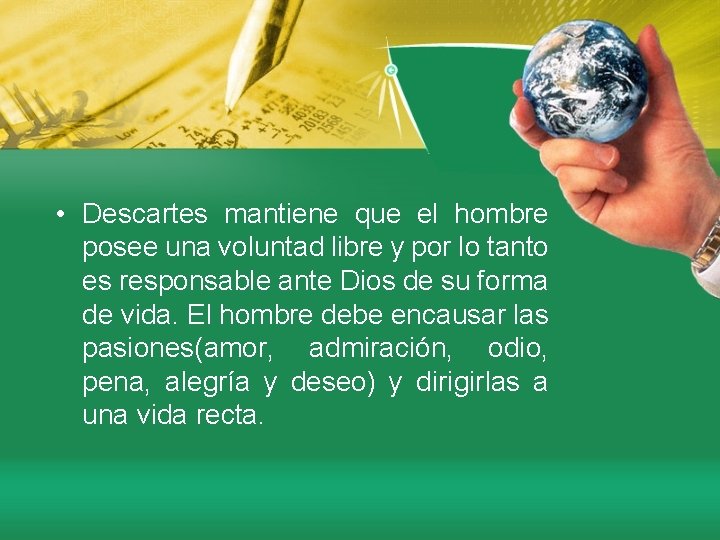  • Descartes mantiene que el hombre posee una voluntad libre y por lo