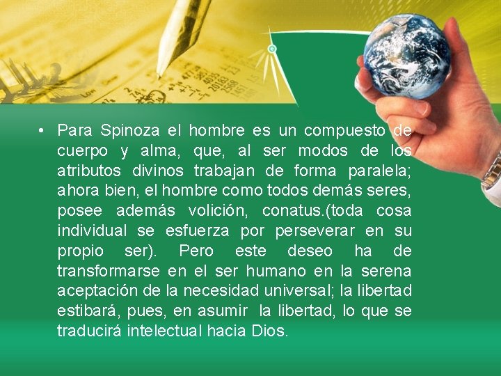  • Para Spinoza el hombre es un compuesto de cuerpo y alma, que,