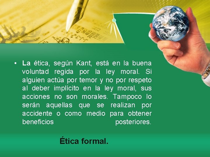  • La ética, según Kant, está en la buena voluntad regida por la