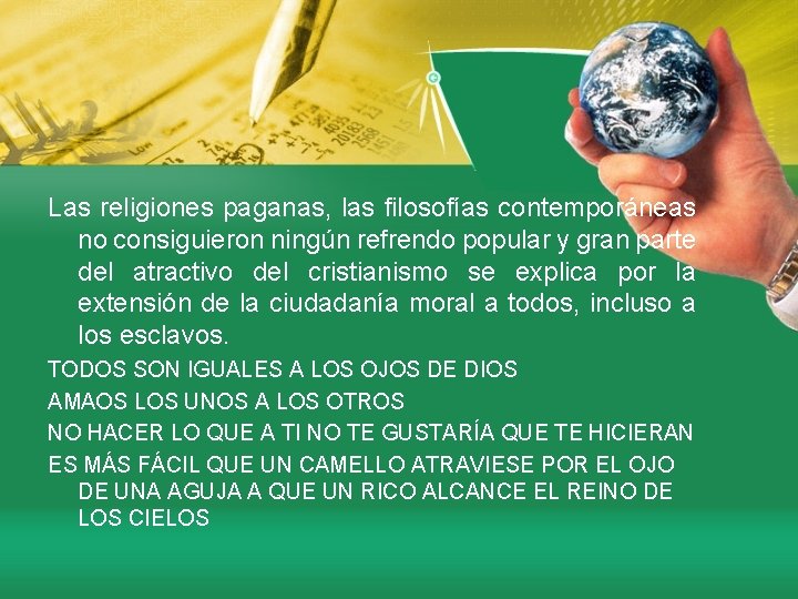 Las religiones paganas, las filosofías contemporáneas no consiguieron ningún refrendo popular y gran parte