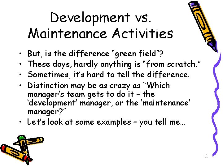 Development vs. Maintenance Activities • • But, is the difference “green field”? These days,