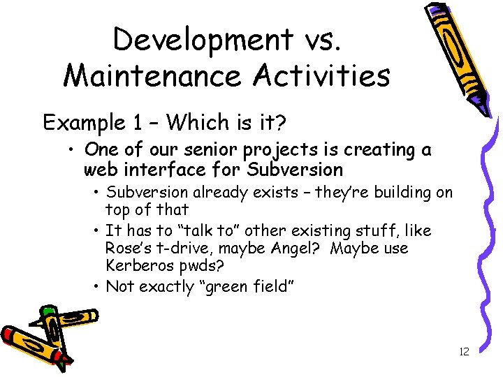 Development vs. Maintenance Activities Example 1 – Which is it? • One of our