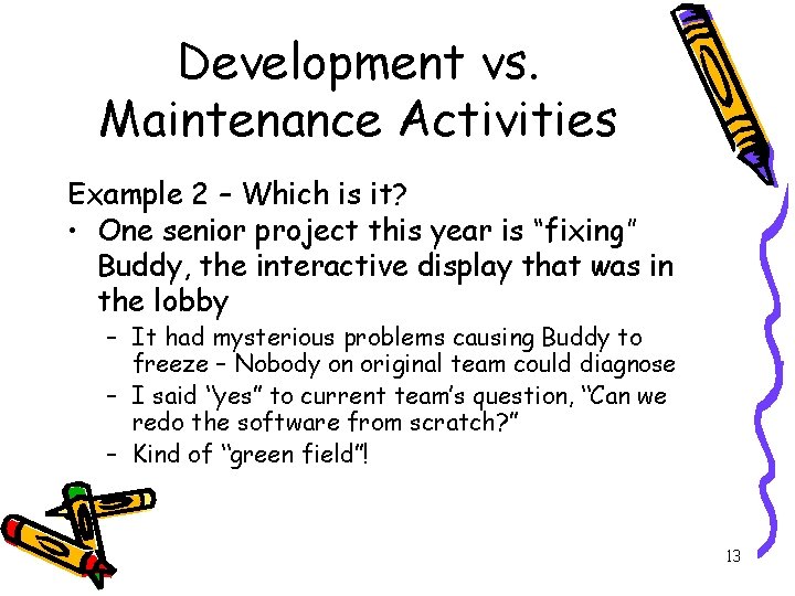 Development vs. Maintenance Activities Example 2 – Which is it? • One senior project