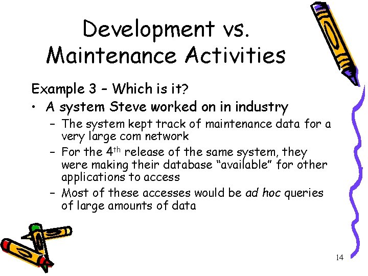 Development vs. Maintenance Activities Example 3 – Which is it? • A system Steve
