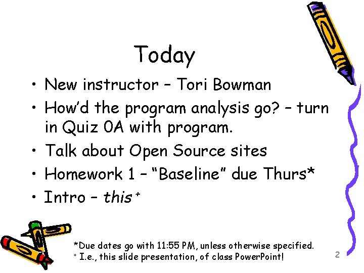 Today • New instructor – Tori Bowman • How’d the program analysis go? –