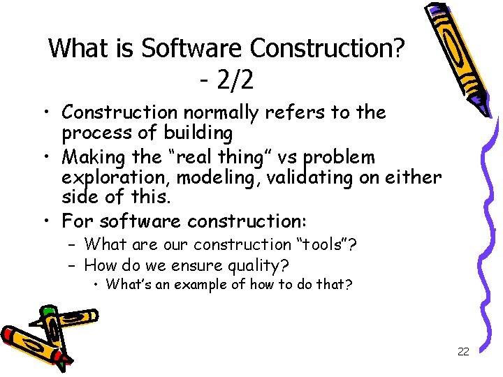What is Software Construction? - 2/2 • Construction normally refers to the process of