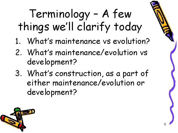 Terminology – A few things we’ll clarify today 1. What’s maintenance vs evolution? 2.