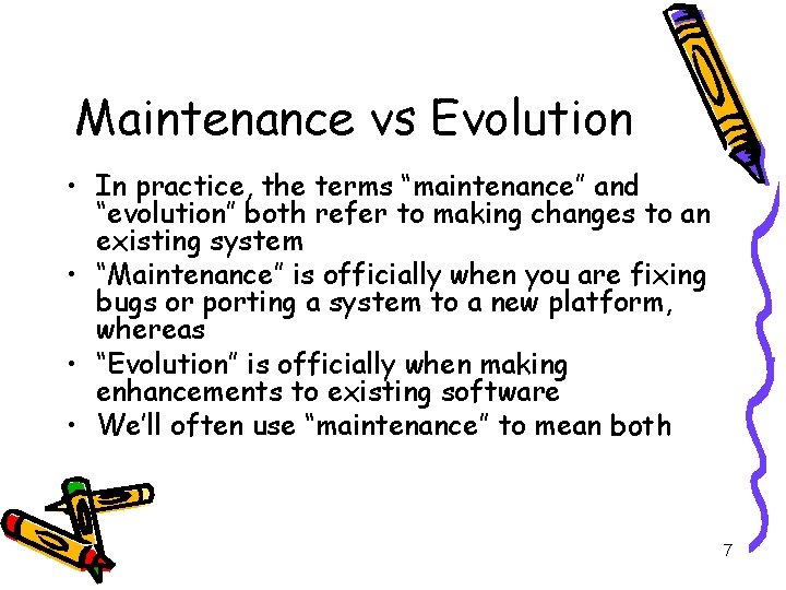 Maintenance vs Evolution • In practice, the terms “maintenance” and “evolution” both refer to