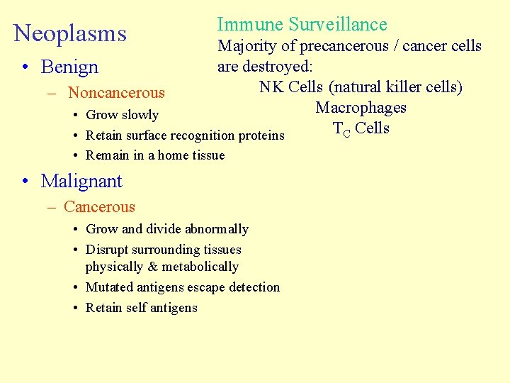 Neoplasms Immune Surveillance Majority of precancerous / cancer cells are destroyed: • Benign NK Neoplasms Immune Surveillance Majority of precancerous / cancer cells are destroyed: • Benign NK