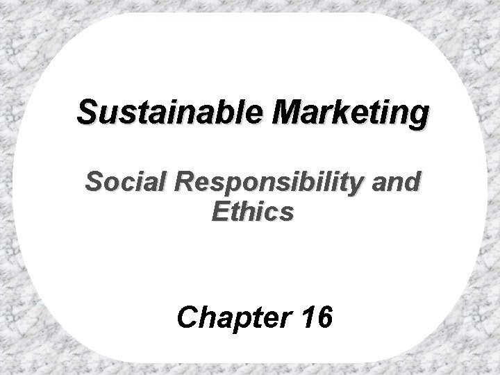 Sustainable Marketing Social Responsibility and Ethics Chapter 16 