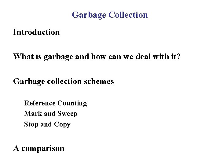 Garbage Collection Introduction What is garbage and how can we deal with it? Garbage