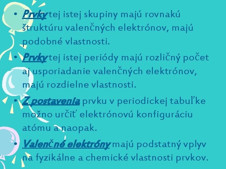  • Prvky tej istej skupiny majú rovnakú štruktúru valenčných elektrónov, majú podobné vlastnosti.