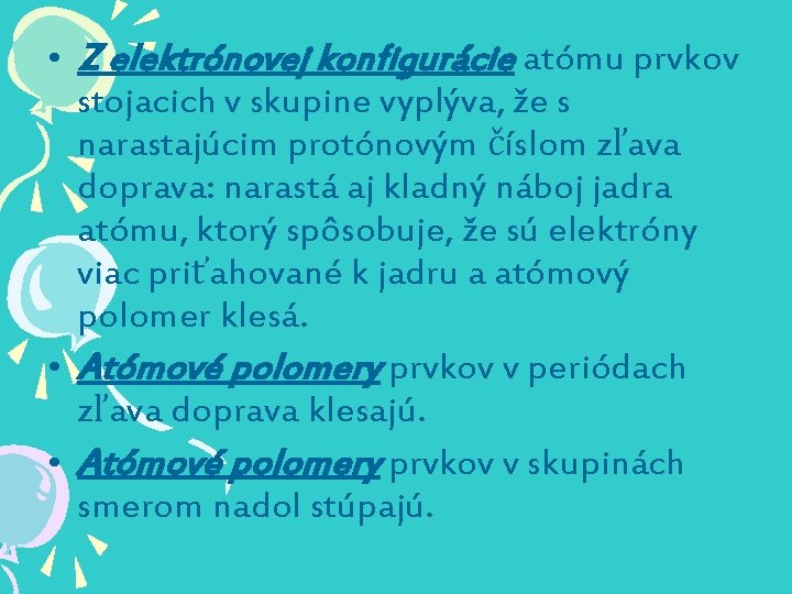  • Z elektrónovej konfigurácie atómu prvkov stojacich v skupine vyplýva, že s narastajúcim