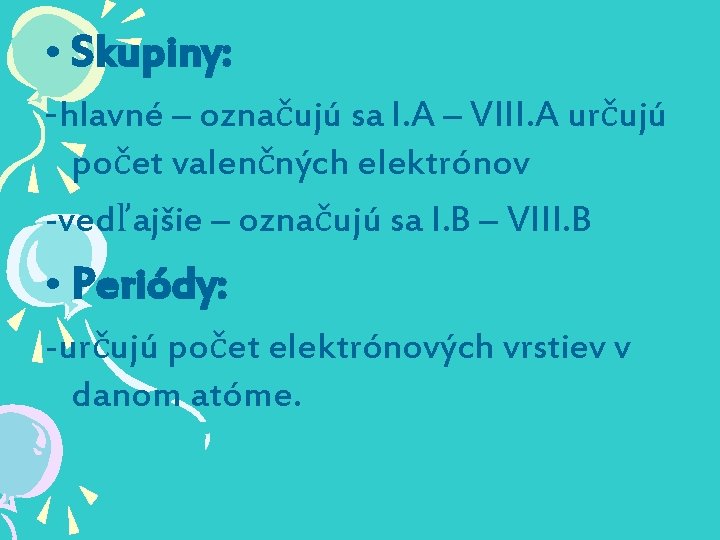  • Skupiny: -hlavné – označujú sa I. A – VIII. A určujú počet