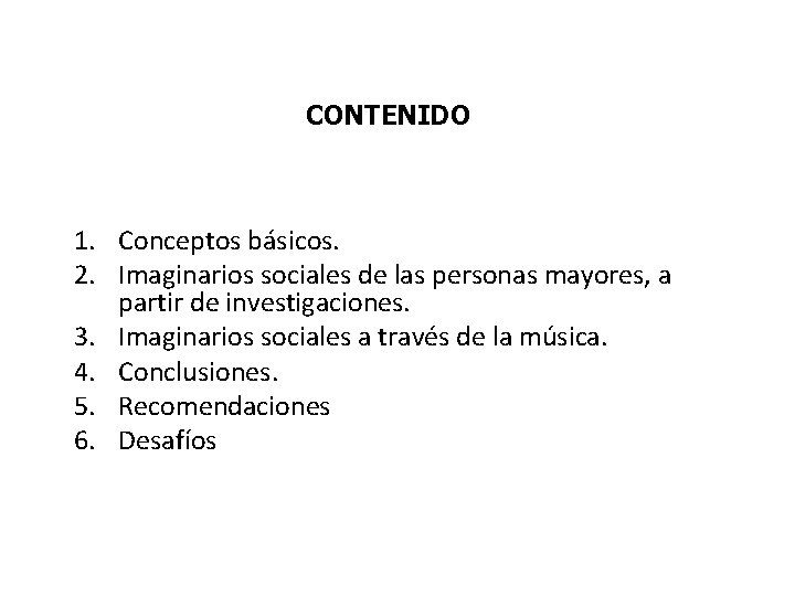 CONTENIDO 1. Conceptos básicos. 2. Imaginarios sociales de las personas mayores, a partir de