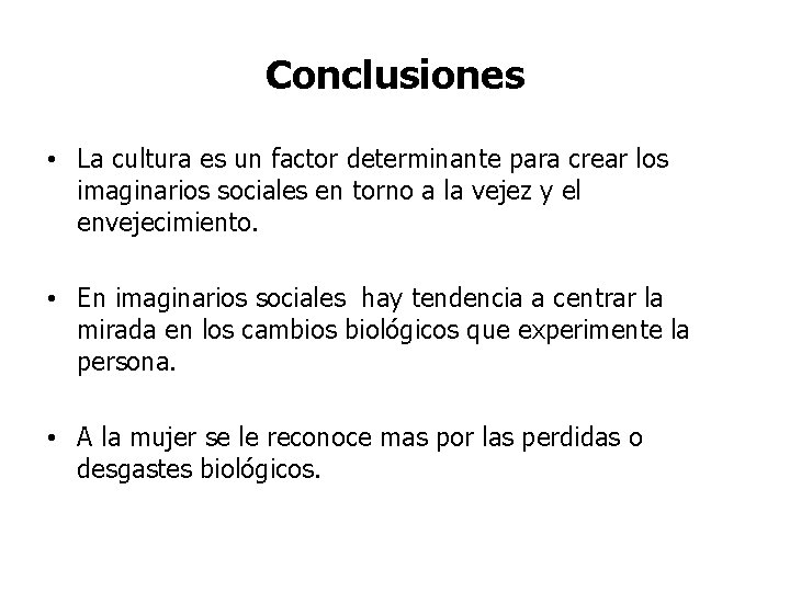 Conclusiones • La cultura es un factor determinante para crear los imaginarios sociales en