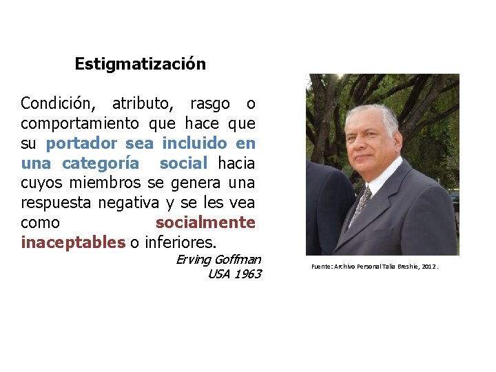 Estigmatización Condición, atributo, rasgo o comportamiento que hace que su portador sea incluido en