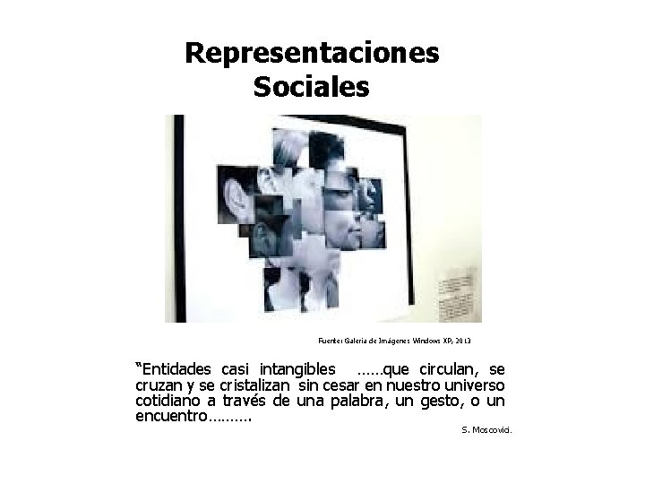 Representaciones Sociales Fuente: Galería de Imágenes Windows XP, 2013 “Entidades casi intangibles ……que circulan,