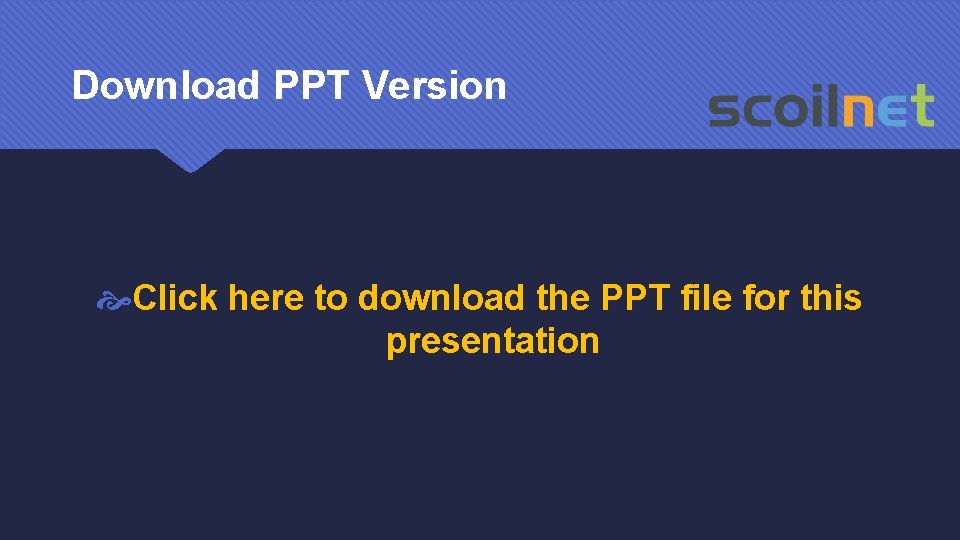 Download PPT Version Click here to download the PPT file for this presentation 