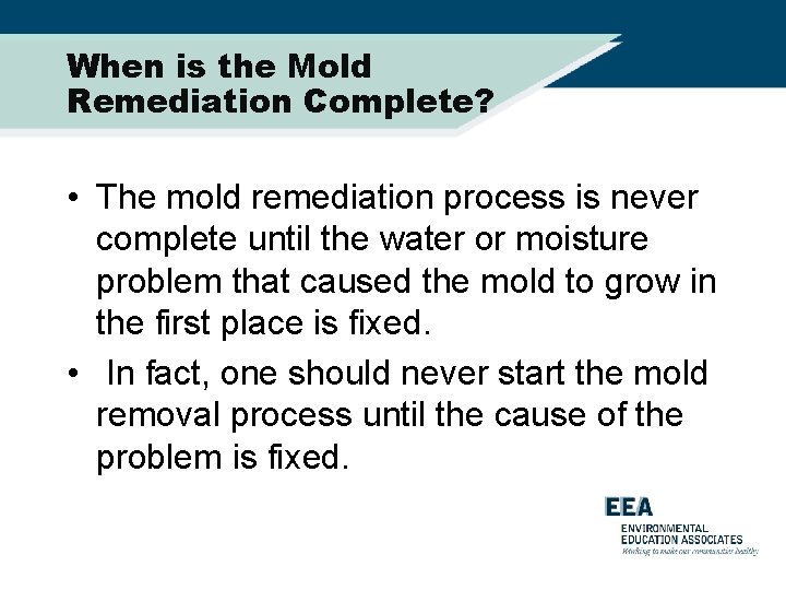 When is the Mold Remediation Complete? • The mold remediation process is never complete
