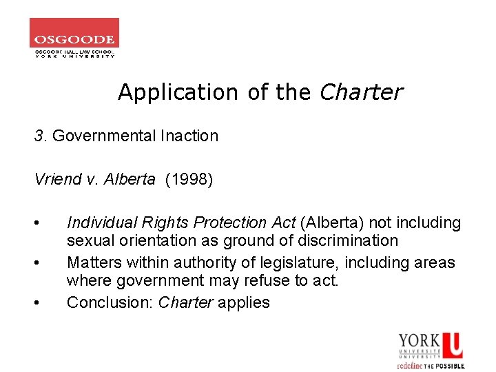 Application of the Charter 3. Governmental Inaction Vriend v. Alberta (1998) • • •