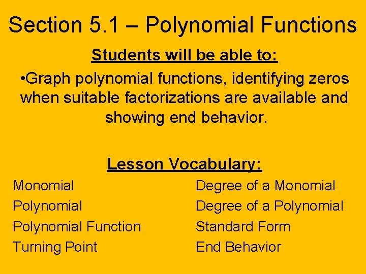 Section 5. 1 – Polynomial Functions Students will be able to: • Graph polynomial