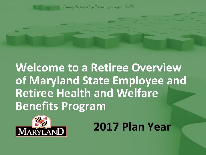 Welcome to a Retiree Overview of Maryland State Employee and Retiree Health and Welfare
