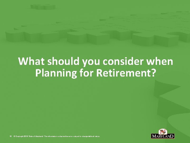 What should you consider when Planning for Retirement? 10 © Copyright 2016 State of