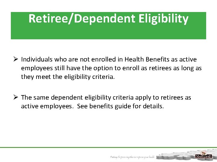 Retiree/Dependent Eligibility Ø Individuals who are not enrolled in Health Benefits as active employees