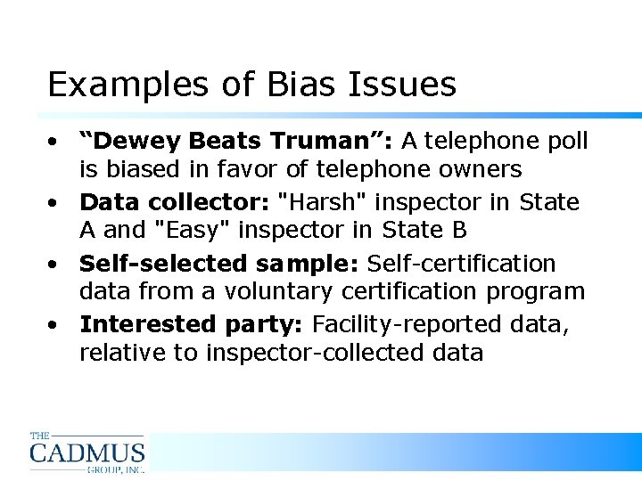 Examples of Bias Issues • “Dewey Beats Truman”: A telephone poll is biased in Examples of Bias Issues • “Dewey Beats Truman”: A telephone poll is biased in