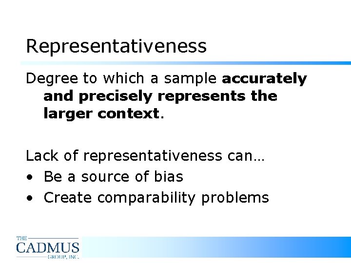 Representativeness Degree to which a sample accurately and precisely represents the larger context. Lack Representativeness Degree to which a sample accurately and precisely represents the larger context. Lack
