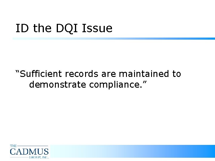 ID the DQI Issue “Sufficient records are maintained to demonstrate compliance. ” ID the DQI Issue “Sufficient records are maintained to demonstrate compliance. ”