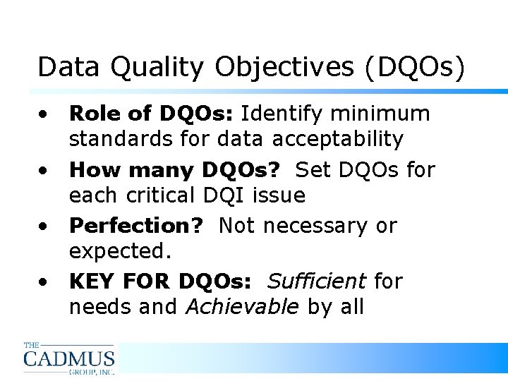Data Quality Objectives (DQOs) • Role of DQOs: Identify minimum standards for data acceptability Data Quality Objectives (DQOs) • Role of DQOs: Identify minimum standards for data acceptability