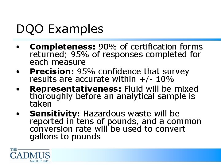 DQO Examples • • Completeness: 90% of certification forms returned; 95% of responses completed DQO Examples • • Completeness: 90% of certification forms returned; 95% of responses completed