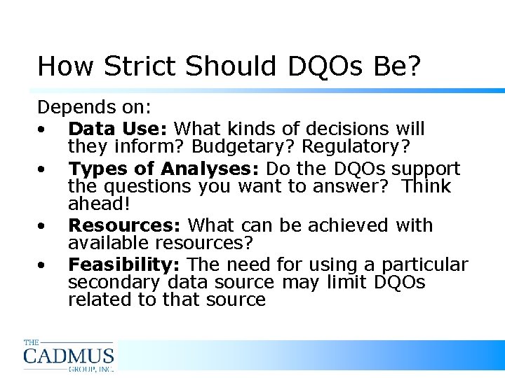 How Strict Should DQOs Be? Depends on: • Data Use: What kinds of decisions How Strict Should DQOs Be? Depends on: • Data Use: What kinds of decisions