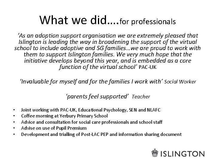 What we did…. for professionals ‘As an adoption support organisation we are extremely pleased