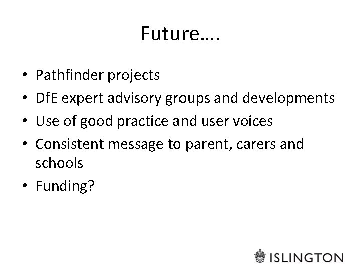 Future…. Pathfinder projects Df. E expert advisory groups and developments Use of good practice Future…. Pathfinder projects Df. E expert advisory groups and developments Use of good practice