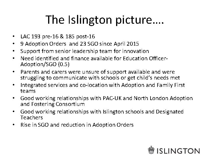 The Islington picture…. • • • LAC 193 pre-16 & 185 post-16 9 Adoption