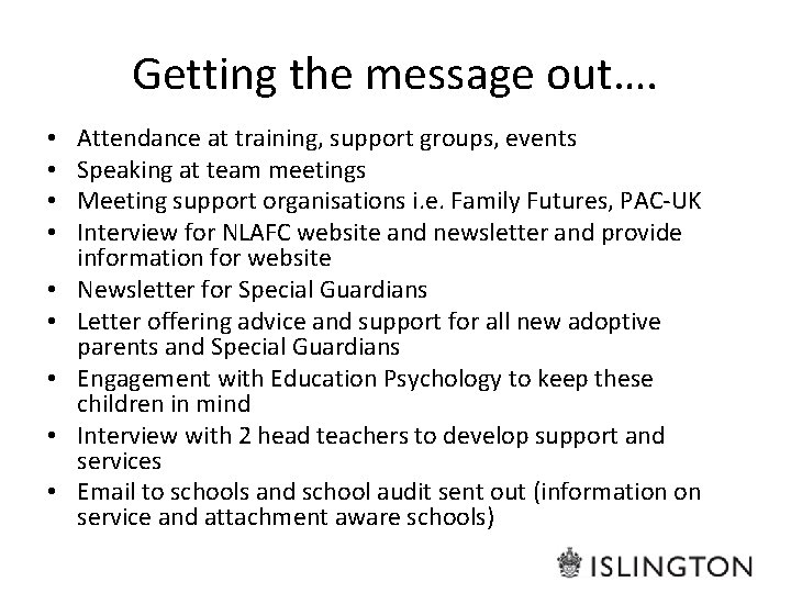 Getting the message out…. • • • Attendance at training, support groups, events Speaking