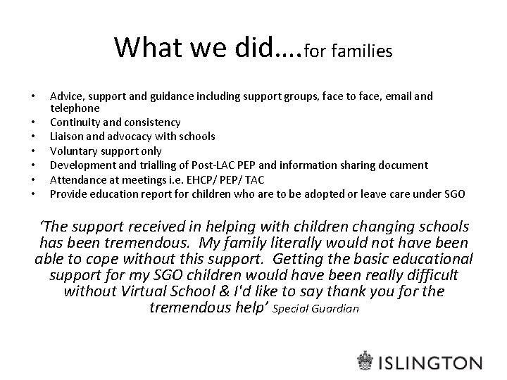 What we did…. for families • • Advice, support and guidance including support groups,