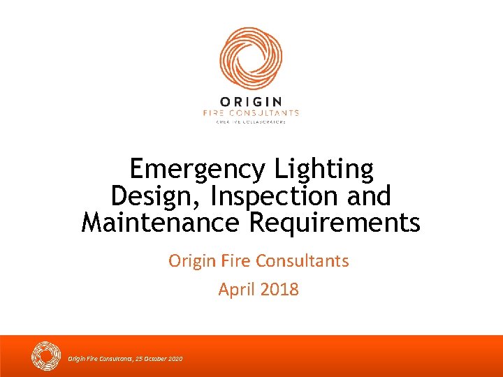 Emergency Lighting Design, Inspection and Maintenance Requirements Origin Fire Consultants April 2018 Origin Fire