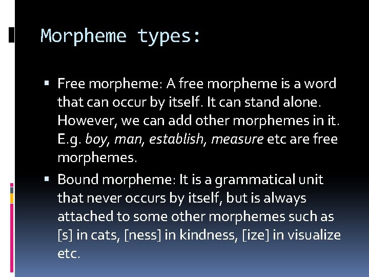 Morpheme types: Free morpheme: A free morpheme is a word that can occur by