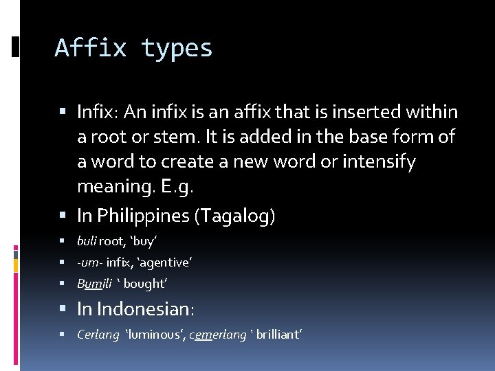 Affix types Infix: An infix is an affix that is inserted within a root