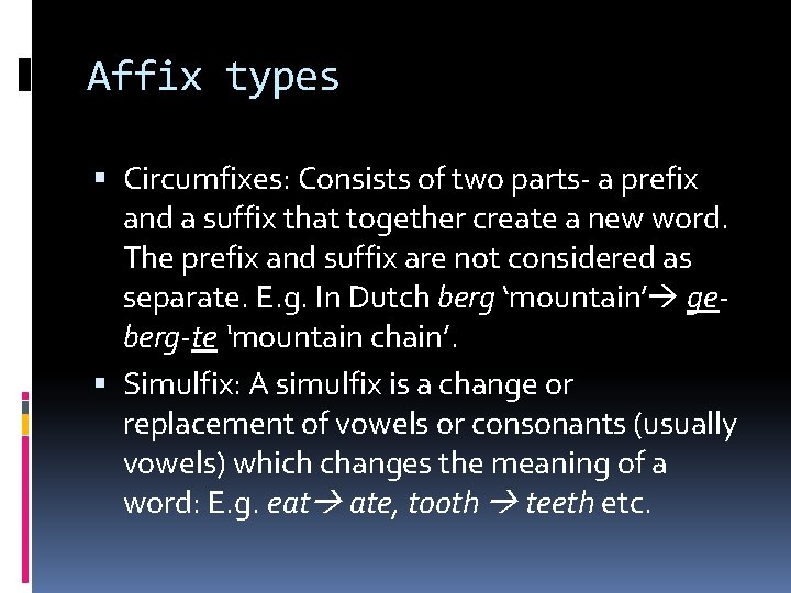 Affix types Circumfixes: Consists of two parts- a prefix and a suffix that together