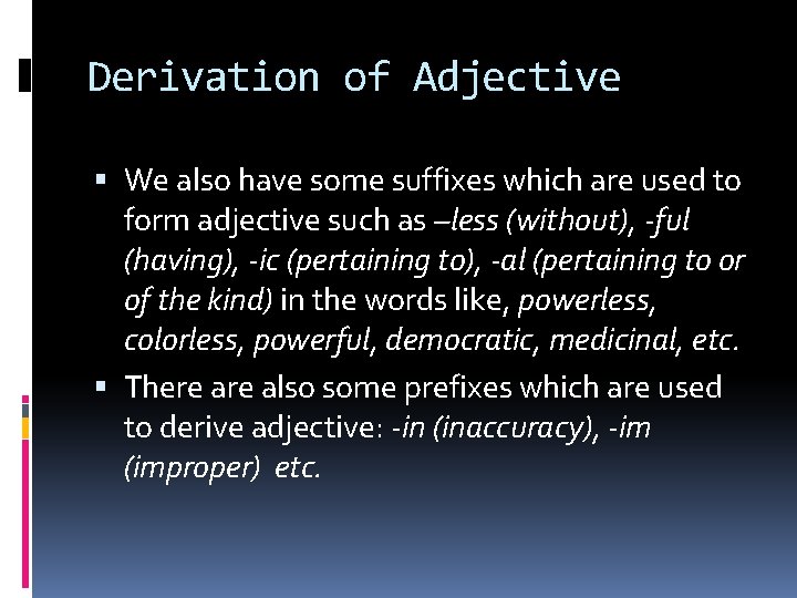 Derivation of Adjective We also have some suffixes which are used to form adjective