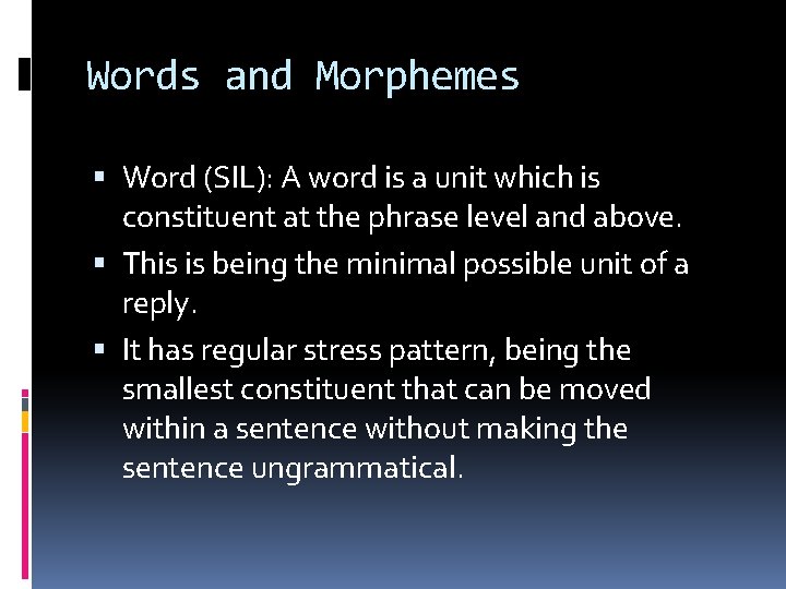 Words and Morphemes Word (SIL): A word is a unit which is constituent at