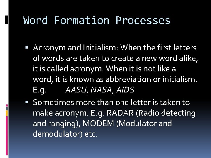 Word Formation Processes Acronym and Initialism: When the first letters of words are taken